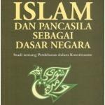 Islam dan Pancasila Sebagai Dasar Negara: Studi tentang Perdebatan dalam Konstituante