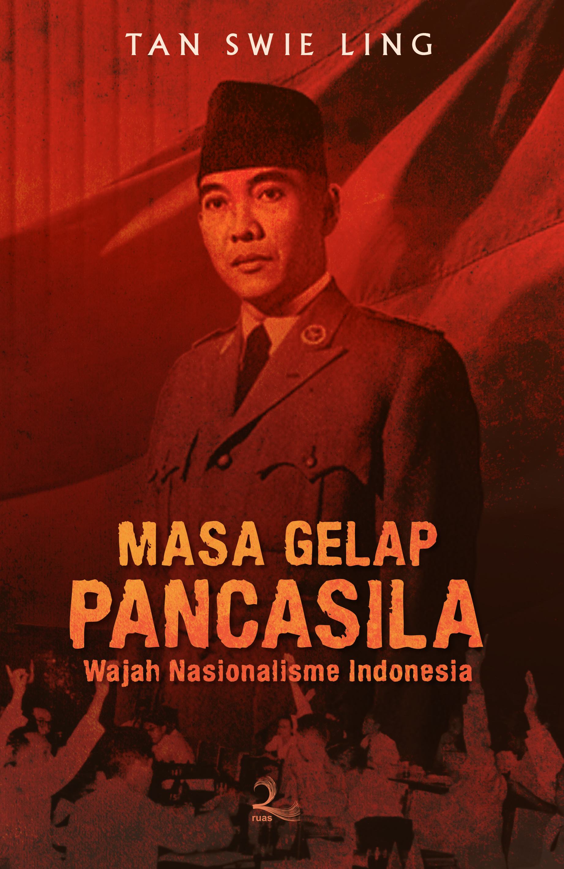 MASA GELAP PANCASILA: Wajah Nasionalisme Indonesia (Cet-1)