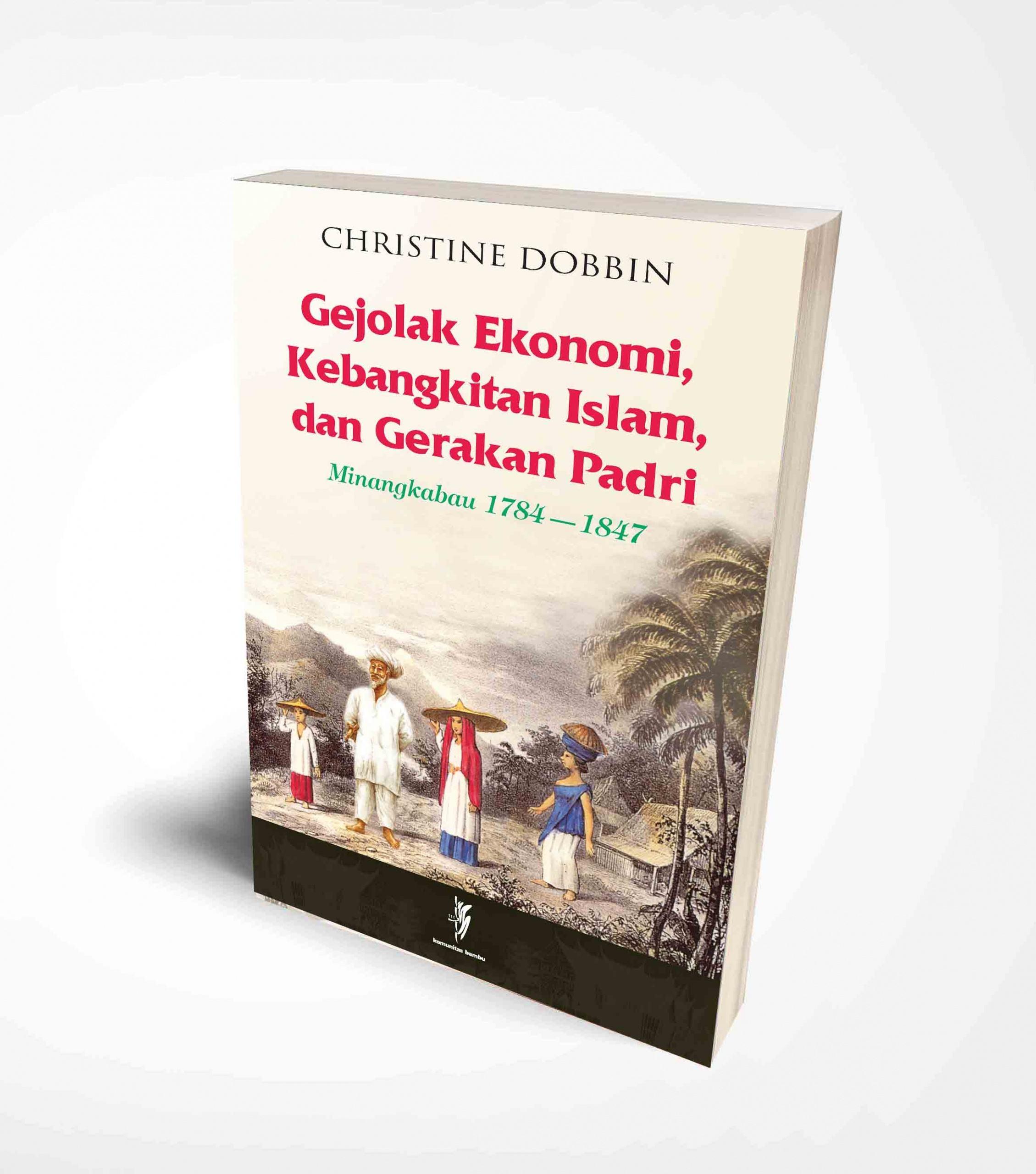 Gejolak Ekonomi, Kebangkitan Islam dan Gerakan Padri: Minangkabau 1784-1847