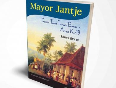 Mayor Jantje: Cerita Tuan Tanah Batavia abad ke-19