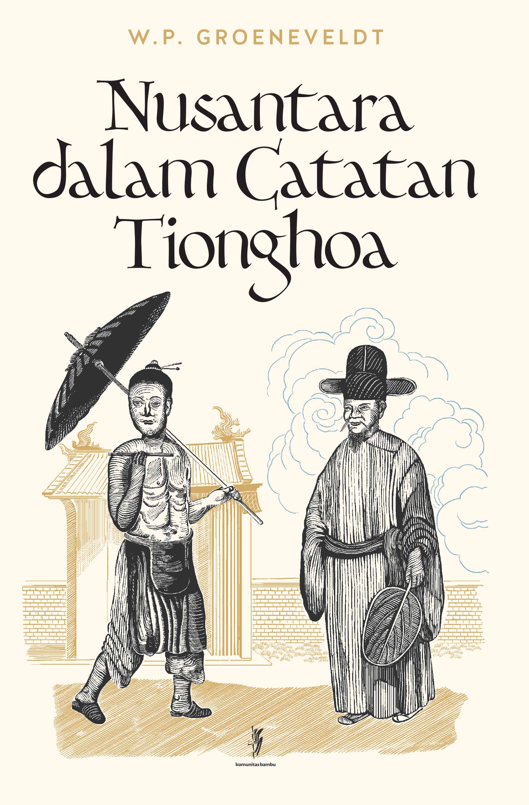NUSANTARA DALAM CATATAN TIONGHOA - HISTORICAL NOTES ON INDONESIA & MALAYA COMPILED FROM CHINESE SOURCES (DWI BAHASA) (Cet-2)