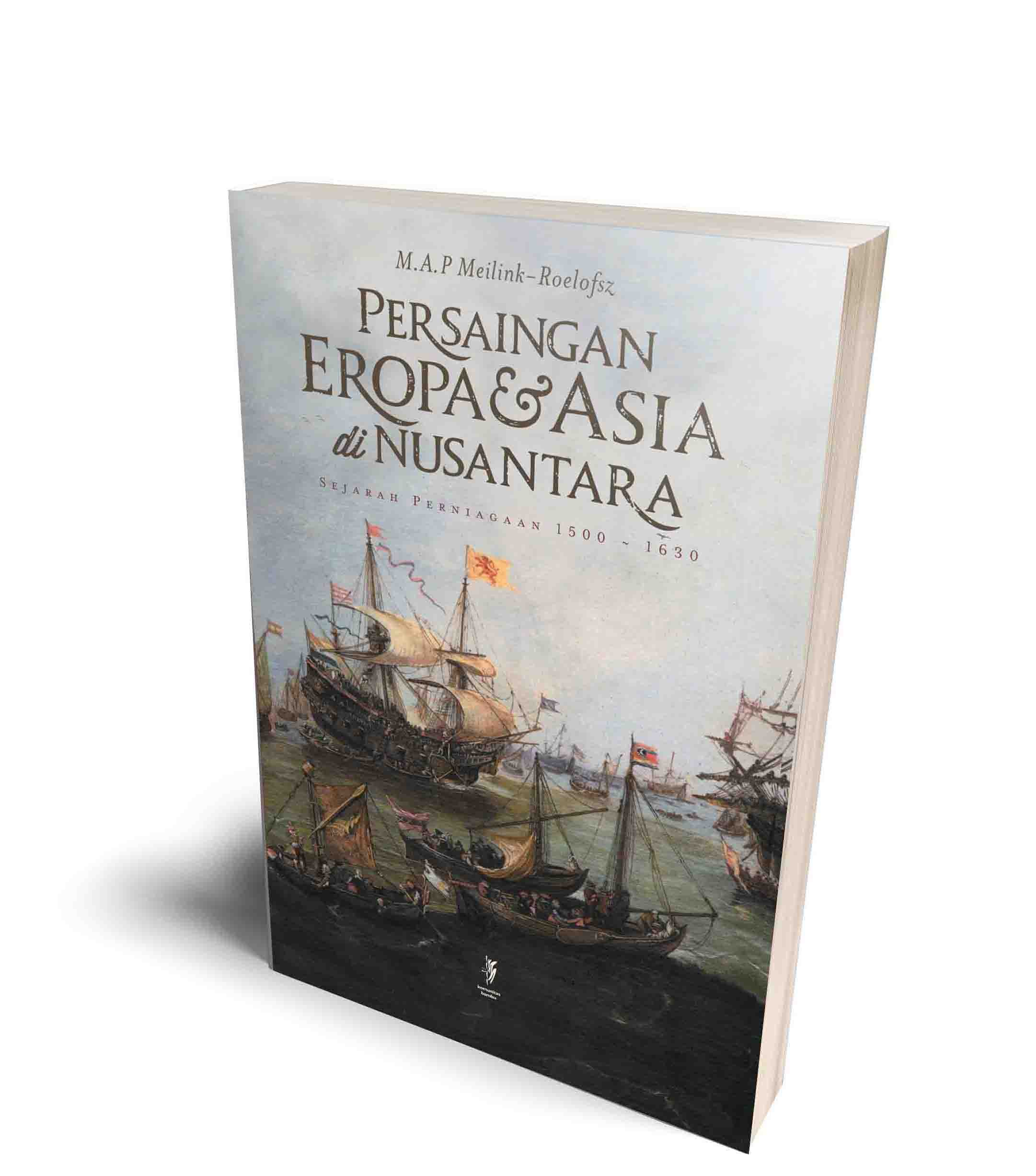 Persaingan Eropa Dan Asia Di Nusantara Sejarah Perniagaan 1500 1630 Komunitas Bambu