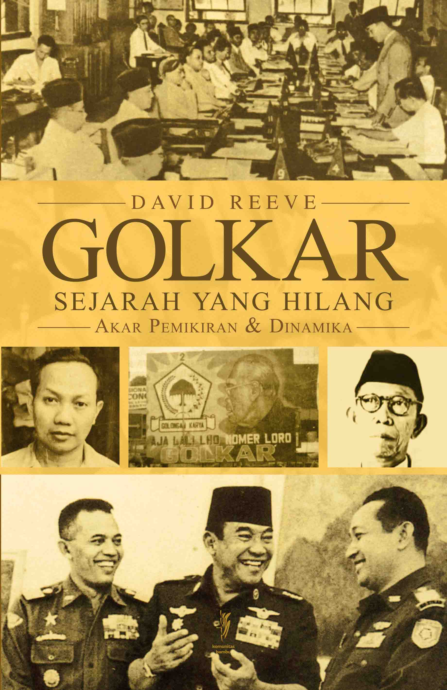 GOLKAR : Sejarah Yang Hilang, Akar Pemikiran & Dinamika (cet-1)