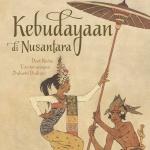 KEBUDAYAAN DI NUSANTARA: Dari Keris, Tor-tor, Sampai Industri Budaya (Cet-1)