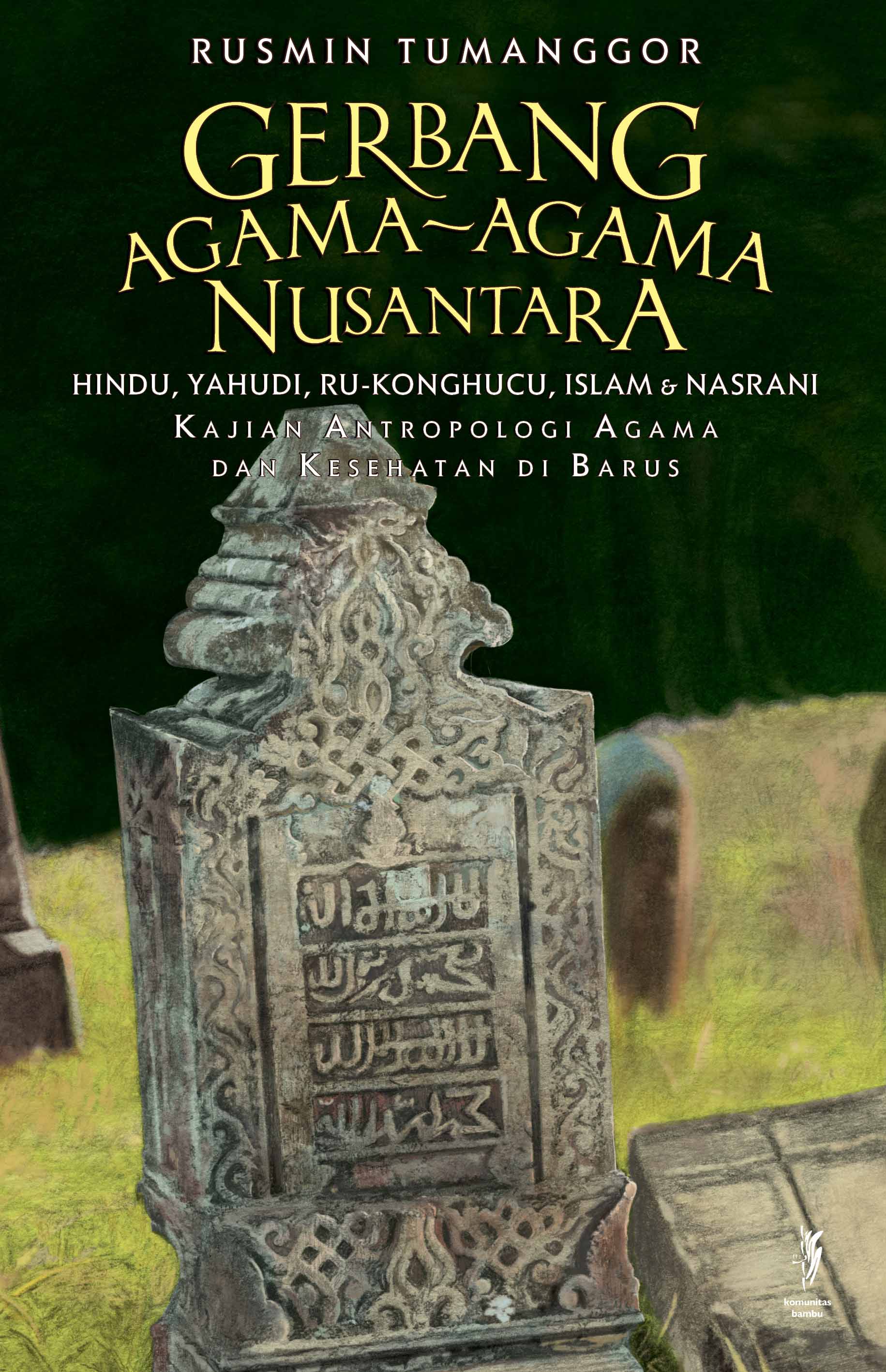 GERBANG AGAMA-AGAMA NUSANTARA: (Hindu, Yahudi, Ru-Konghucu, Islam & Nasrani) Kajian Antropologi Agama dan Kesehatan di Barus (Cet-1)