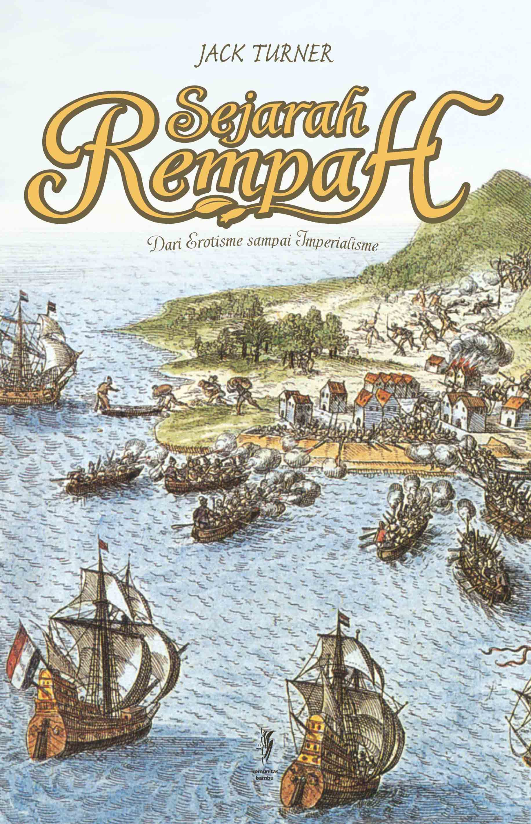 SEJARAH REMPAH: Dari Erotisme sampai Imperialisme (Cet-1)