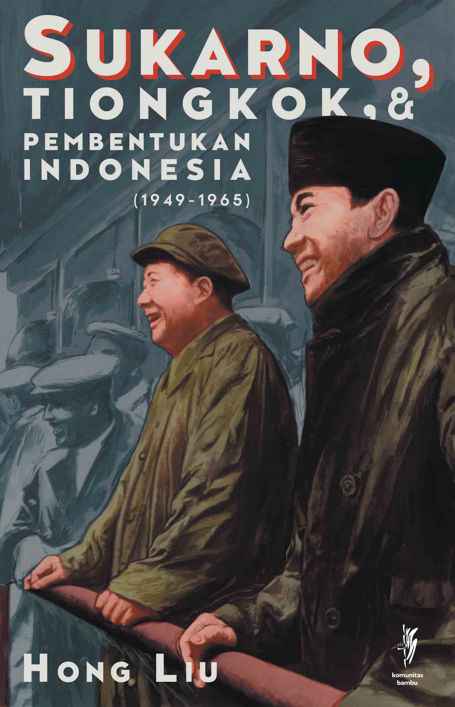SUKARNO, TIONGKOK & PEMBENTUKAN INDONESIA (Cet-1)
