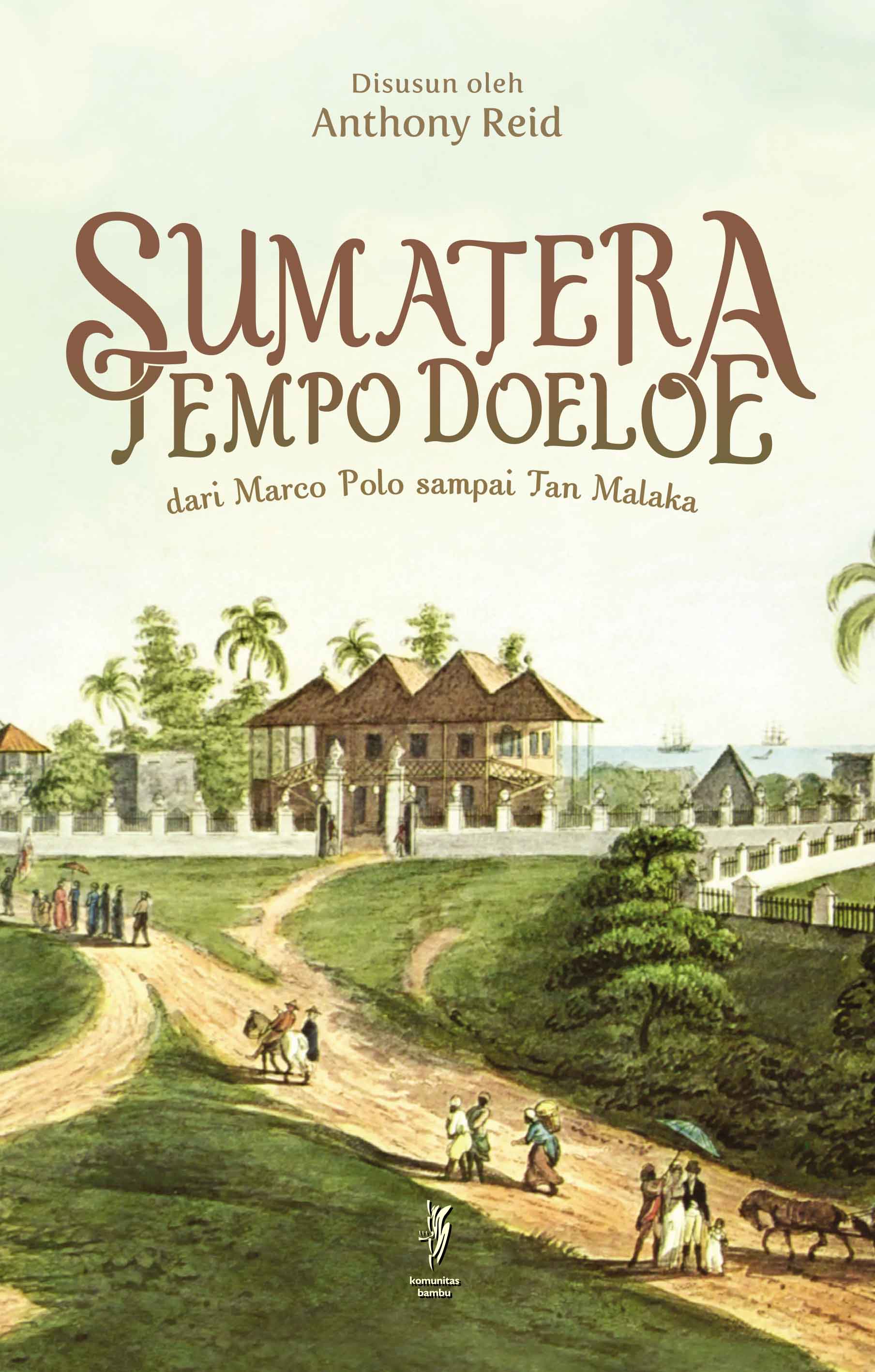 SUMATERA TEMPO DOELOE: Dari Marco Polo sampai Tan Malaka (Cet-2)