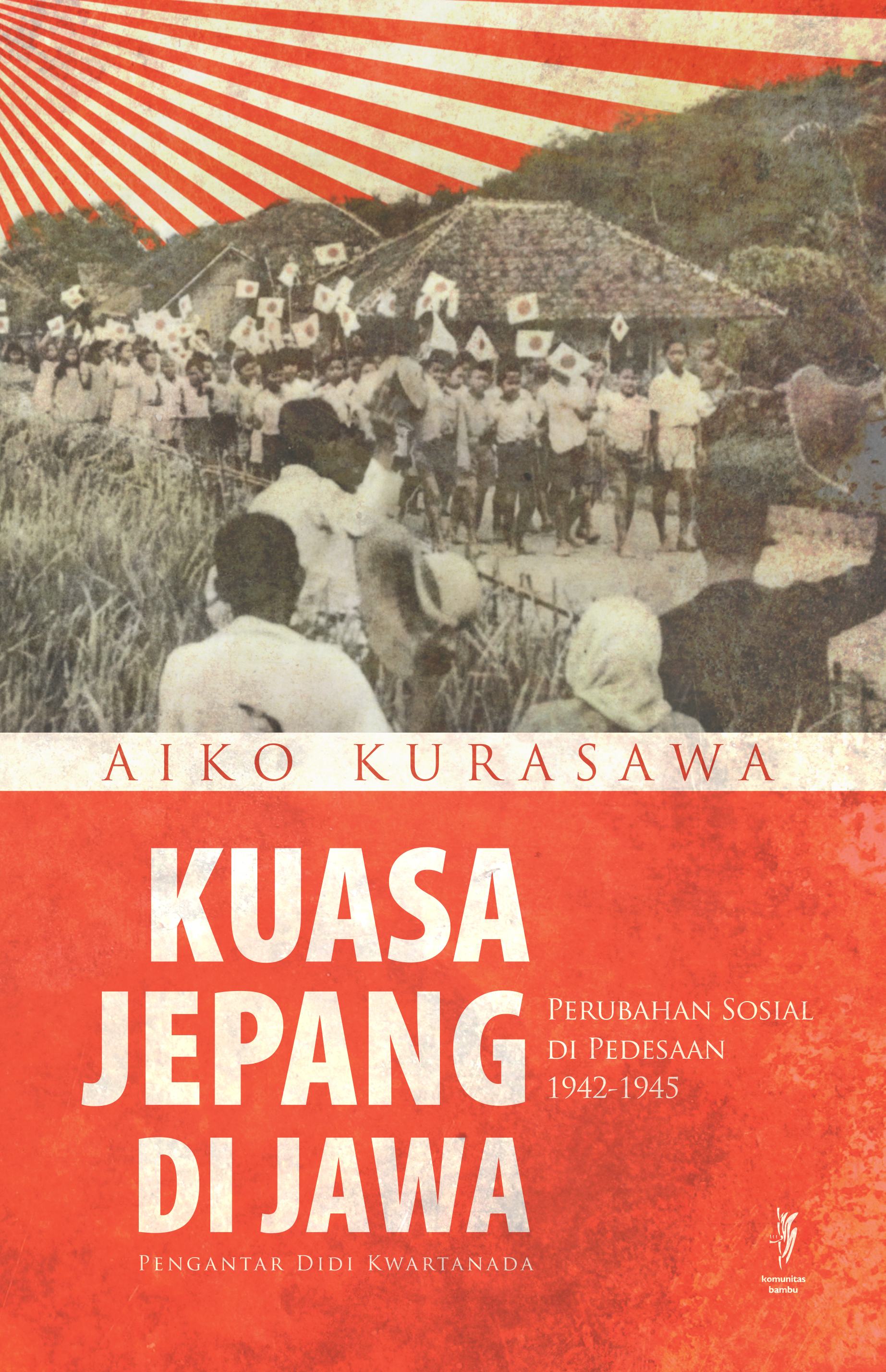 KUASA JEPANG DI JAWA: Perubahan Sosial di Pedesaan 1942 – 1945 (Cet-1)