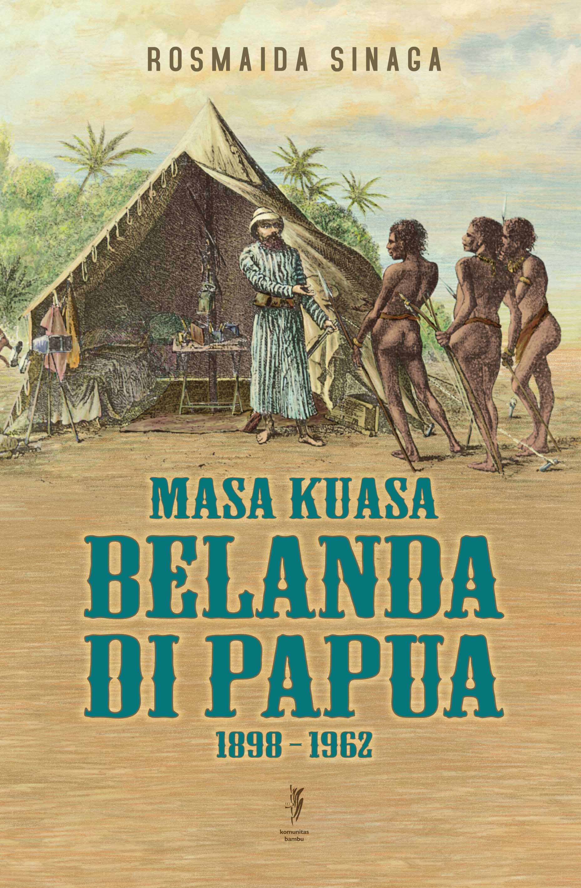 MASA KUASA BELANDA DI PAPUA 1898 – 1962 (Cet-1)