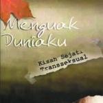 MENGUAK DUNIAKU: Kisah Sejati Transseksual (Cet-1)