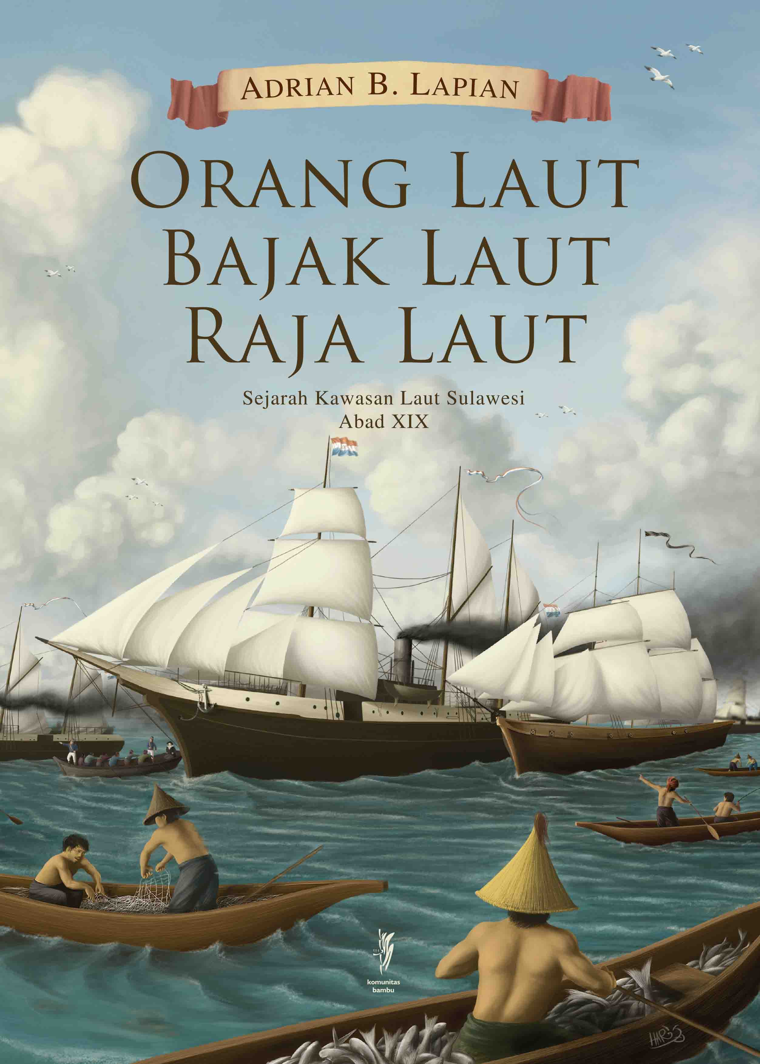 ORANG LAUT, BAJAK LAUT, RAJA LAUT: Sejarah Kawasan Laut Sulawesi Abad XIX