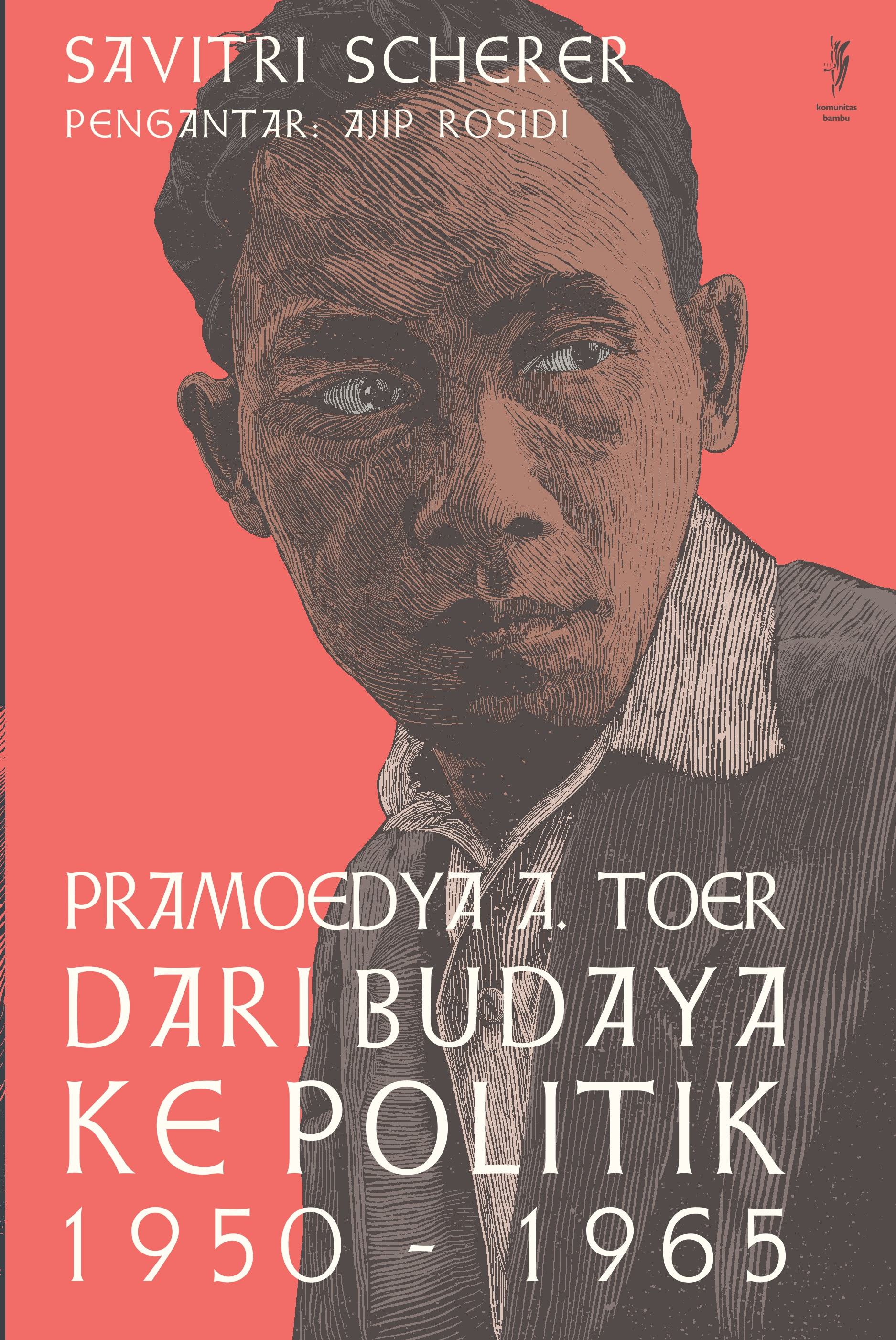 PRAMOEDYA A. TOER: Dari Budaya ke Politik, 1960-1965-From Culture to Politics 1960-1965 (Cet-1)