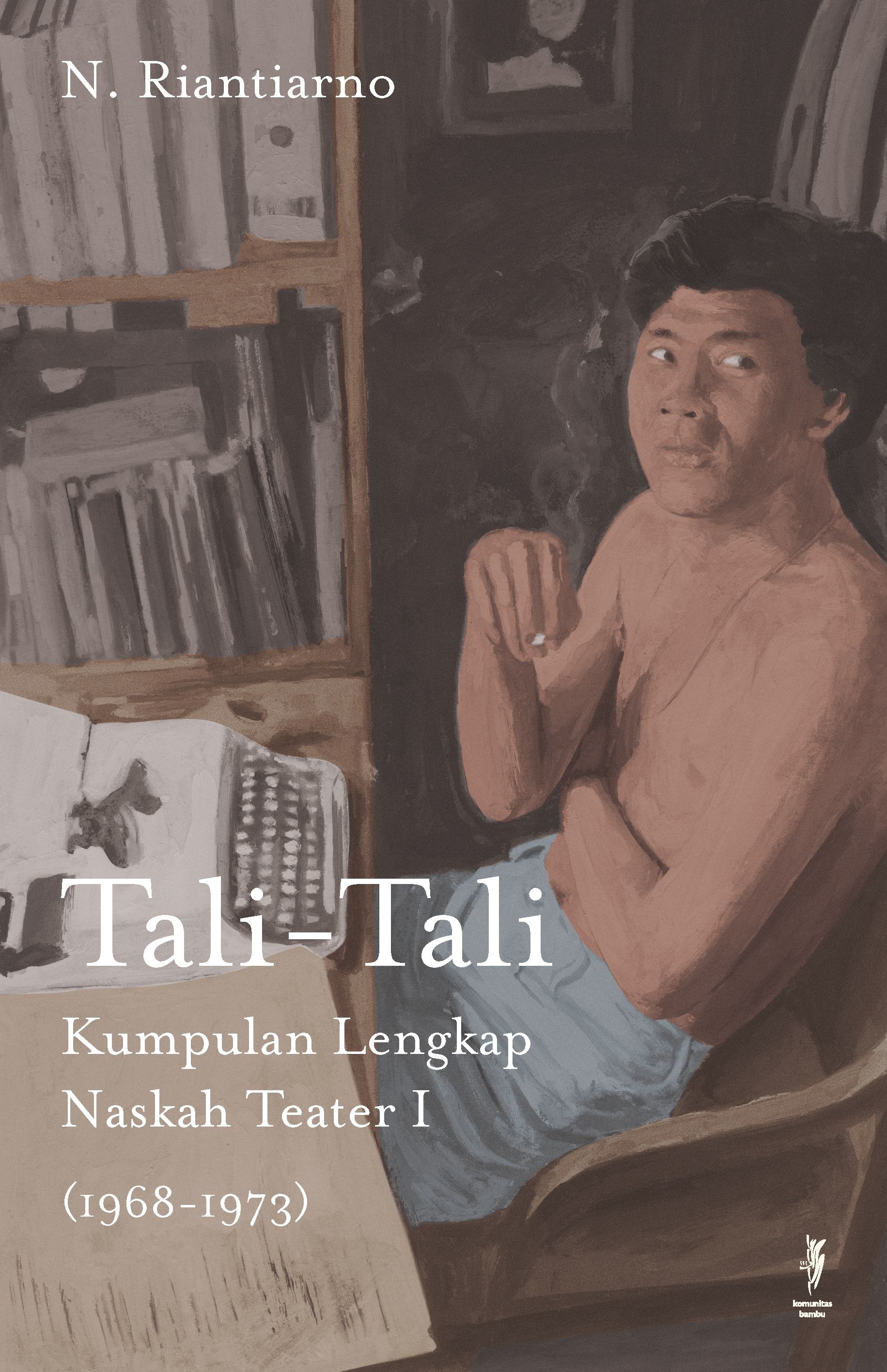 TALI-TALI: Kumpulan Lengkap Naskah Teater I (1968-1973) (Cet-1)