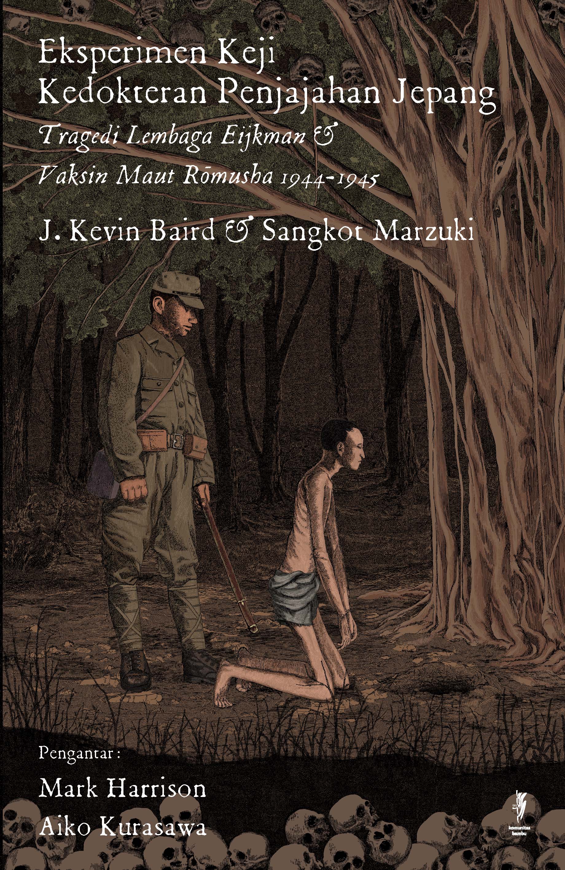 EKSPERIMEN KEJI KEDOKTERAN PENJAJAHAN JEPANG: Tragedi Lembaga Eijkman & Vaksin Maut Rōmusha 1944-1945 (Cet-1)