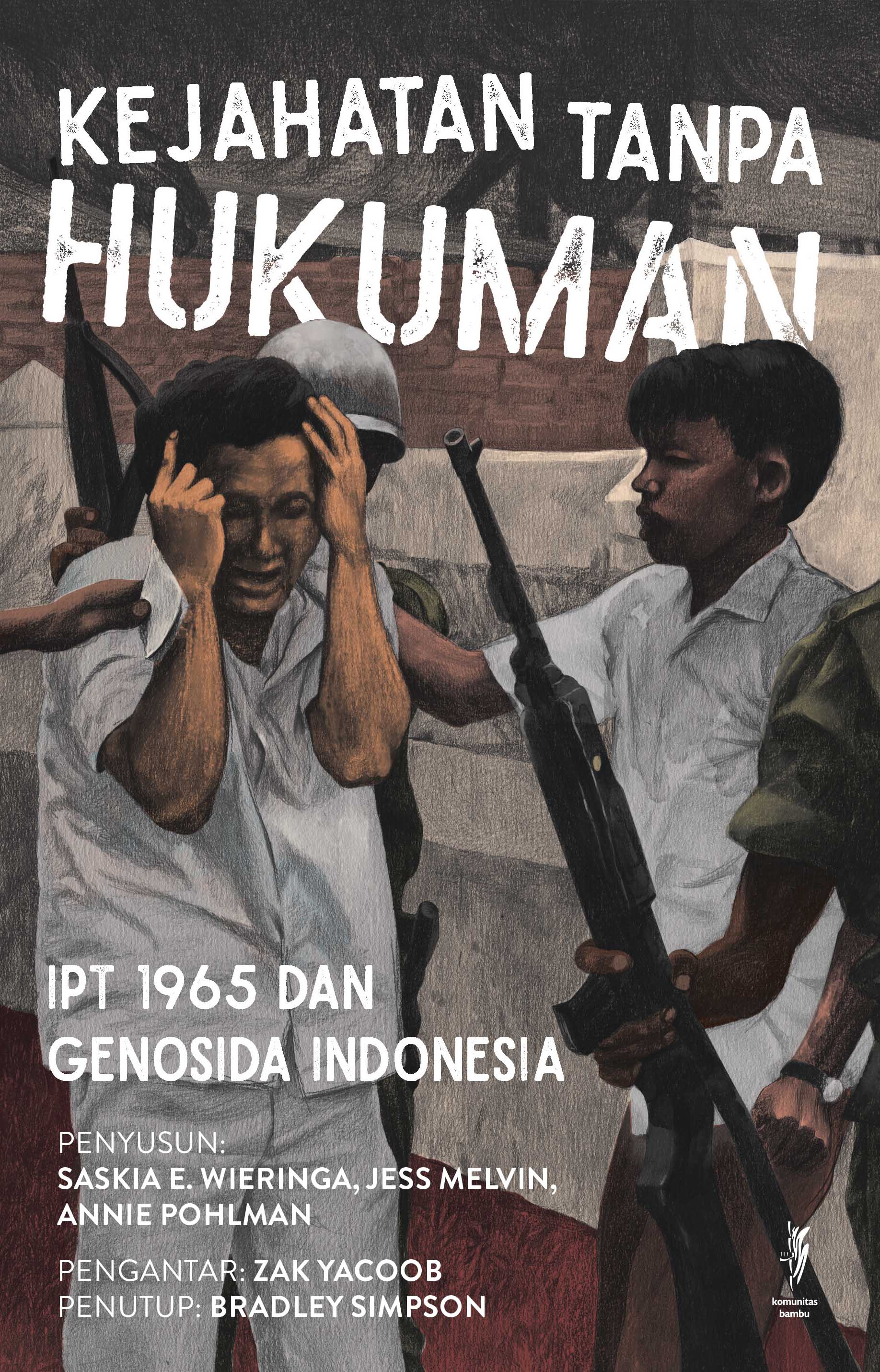 KEJAHATAN TANPA HUKUMAN: IPT 1965 dan Genosida Indonesia (Cet-1)