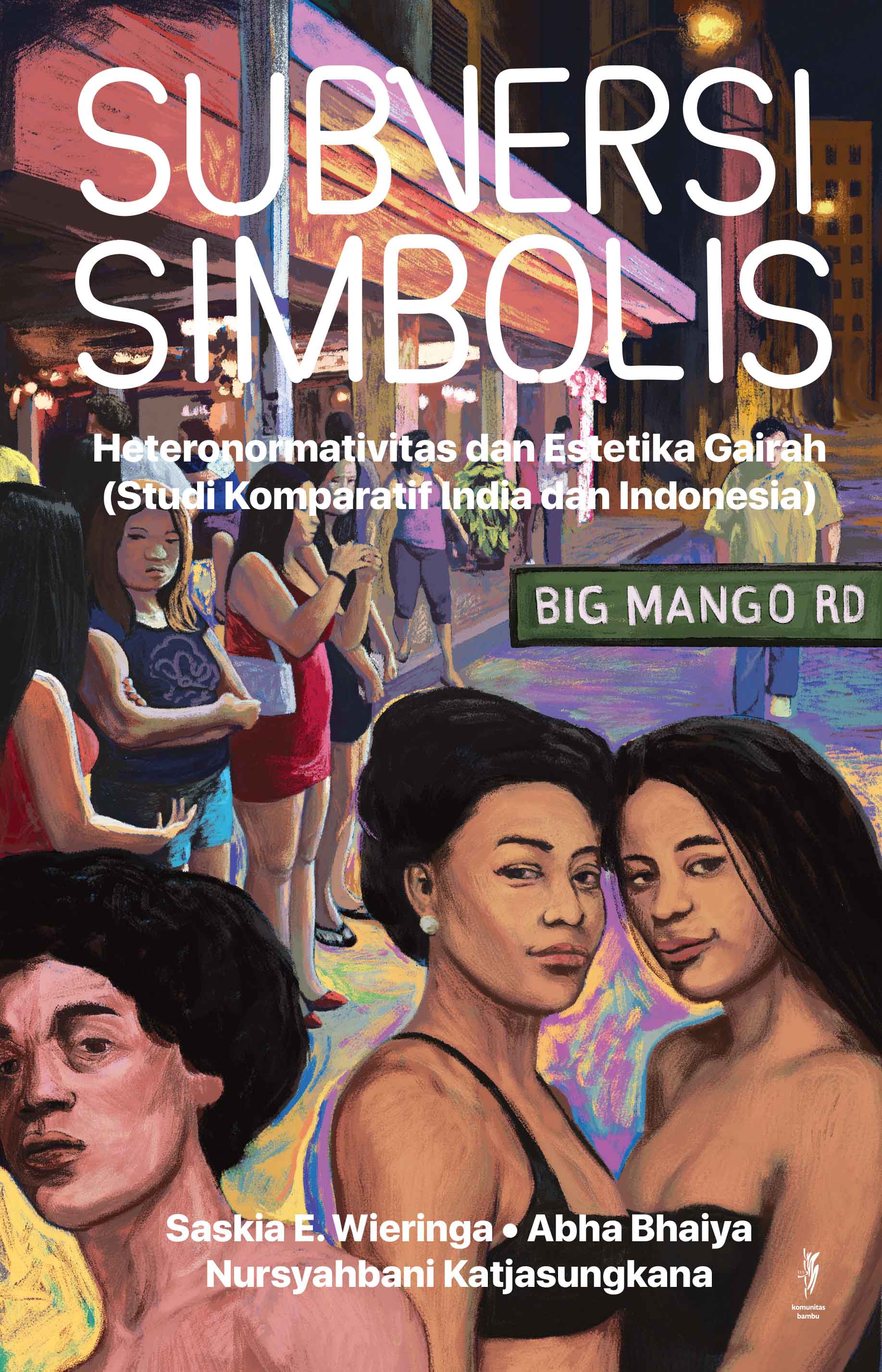 "SUBVERSI SIMBOLIS: Heteronormativitas  dan Estetika Gairah (Studi Komparatif  India dan Indonesia) (Cet-1)"