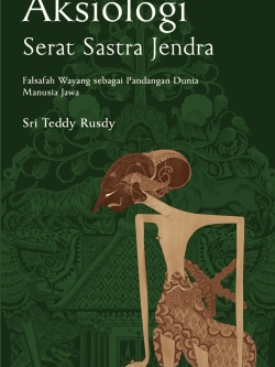 AKSIOLOGI SERAT SASTRA JENDRA: Falsafah Wayang Sebagai Pandangan Dunia Manusia Jawa (Cet-1)
