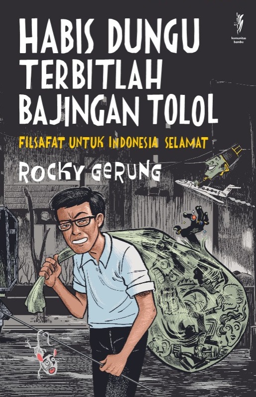HABIS DUNGU TERBITLAH BAJINGAN TOLOL: Filsafat untuk Indonesia Selamat (Cet-1)
