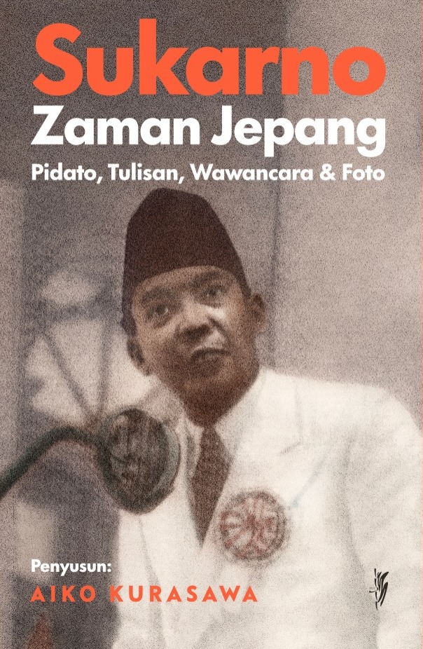 Sukarno Zaman Jepang: Pidato, Tulisan, Wawancara dan Foto
